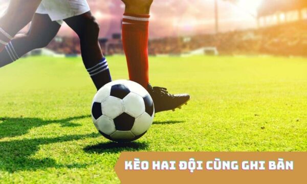 Kèo 2 đội ghi bàn là gì? Kinh nghiệm cược hay tại SV88