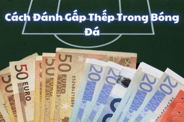 Hướng dẫn chi tiết đánh gấp thếp bóng đá tại nhà cái SV88